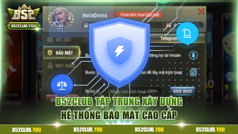 B52Club tập trung xây dựng cơ chế bảo mật cao cấp