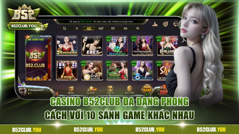 Chơi casino B52Club đa dạng phong cách tại 10 sảnh khác nhau