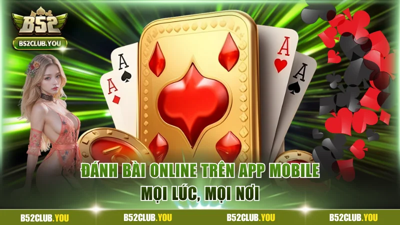 Đánh bài online trên app mobile mọi lúc, mọi nơi