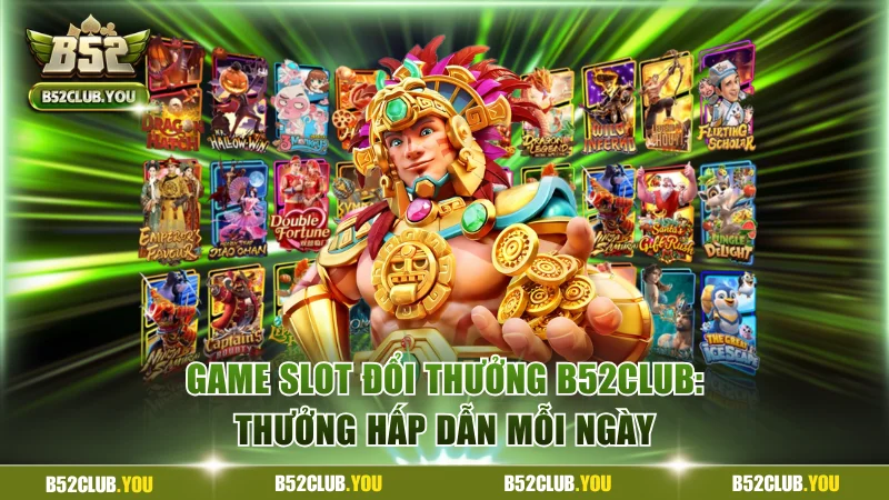 Game slot đổi thưởng B52Club