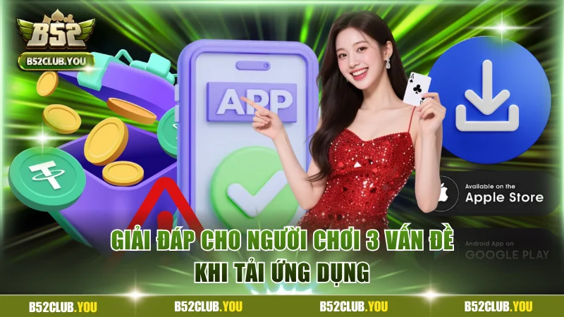 Giải đáp cho người chơi 3 vấn đề khi tải ứng dụng