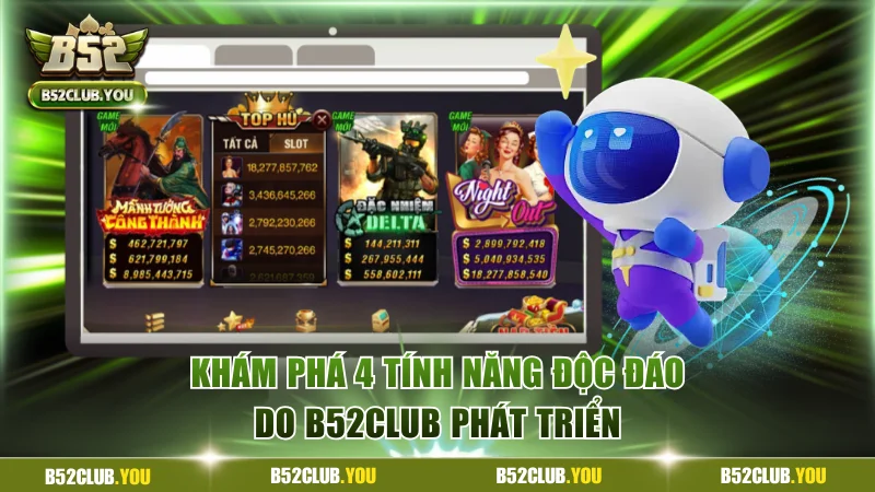 Khám phá 4 tính năng đặc biệt của B52Club