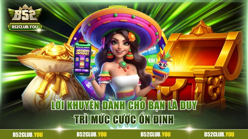 Lời khuyên dành cho bạn là duy trì mức cược ổn định