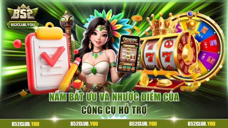 Nắm bắt ưu và nhược điểm của công cụ hỗ trợ