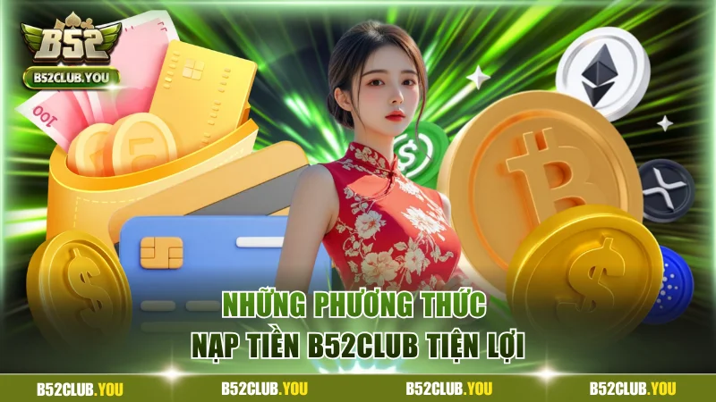 Những phương thức nạp tiền B52Club tiện lợi