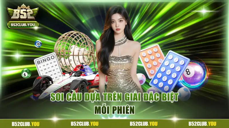 Soi cầu dựa trên giải đặc biệt mỗi phiên