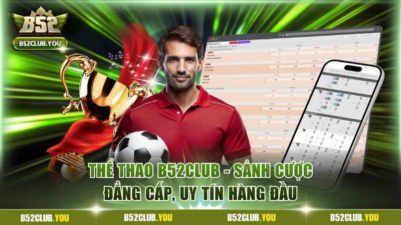Thể Thao B52Club - Sảnh Cược Đẳng Cấp, Uy Tín Hàng Đầu