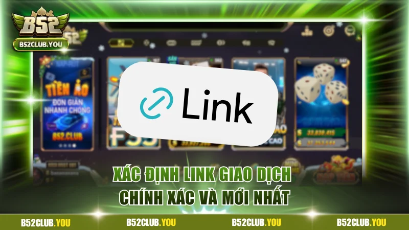 Xác định link giao dịch chính xác và mới nhất
